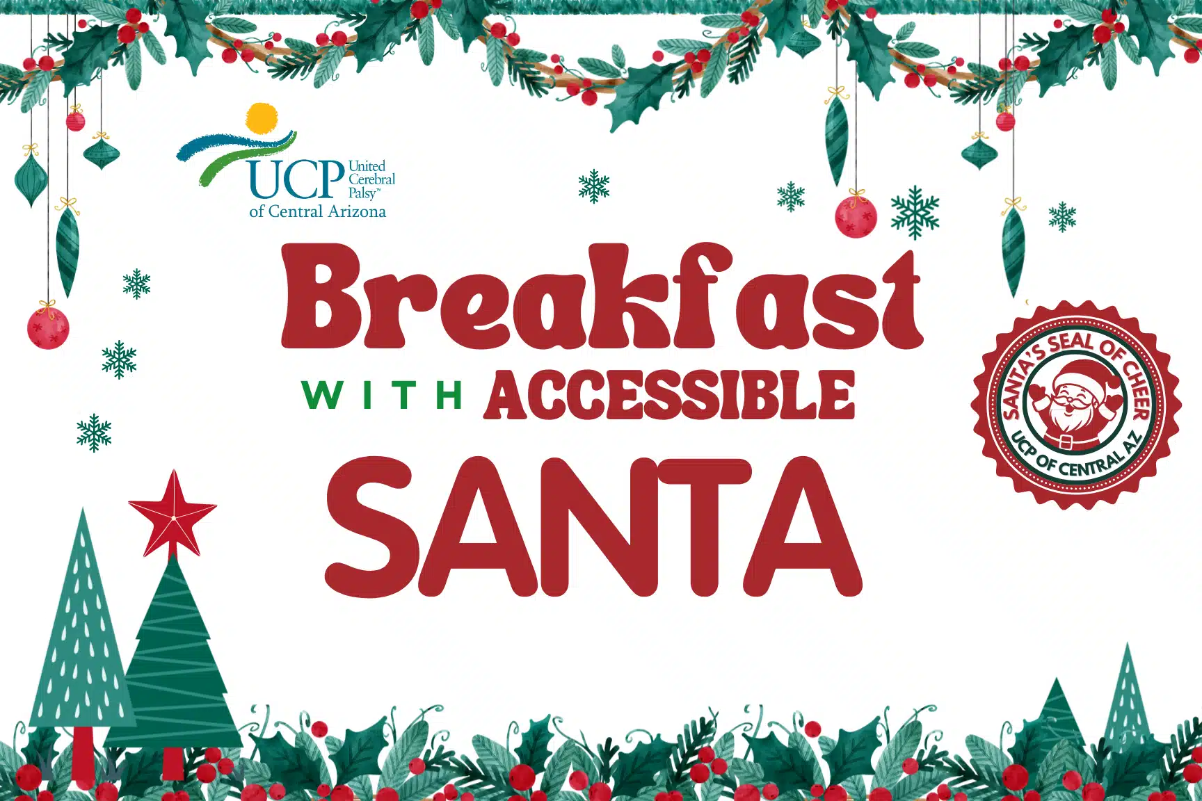 Eventos 3 Festive flyer with holly, trees, and ornaments, advertising "Breakfast with Accessible Santa" by United Cerebral Palsy of Central Arizona—an inclusive event supporting families affected by cerebral palsy, featuring Santa's Seal of Cheer.