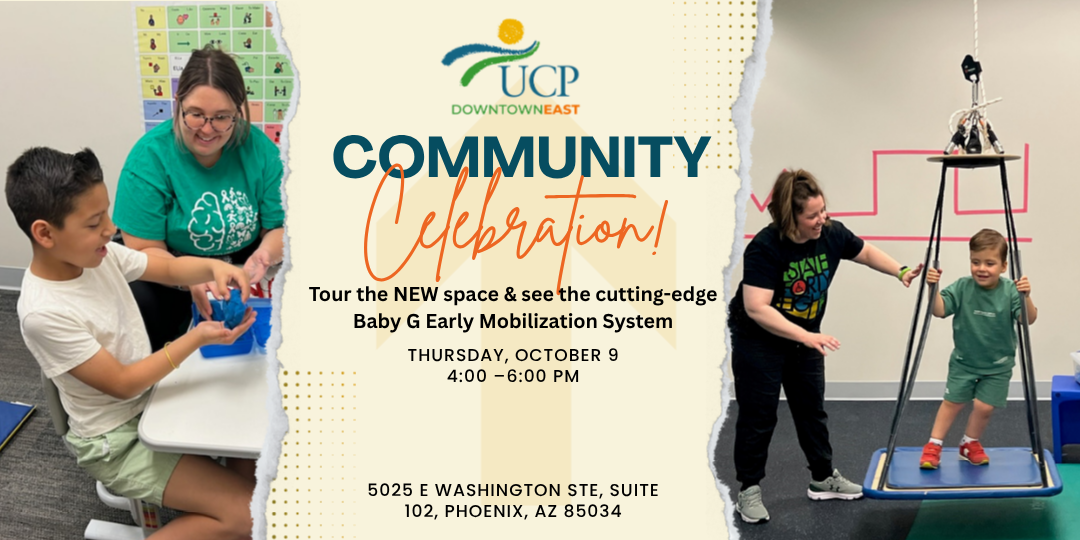 Flyer for UCP Downtown East Community Celebration event, showing children and adults using therapy equipment and announcing a tour of the new space and Baby G Early Mobilization System.