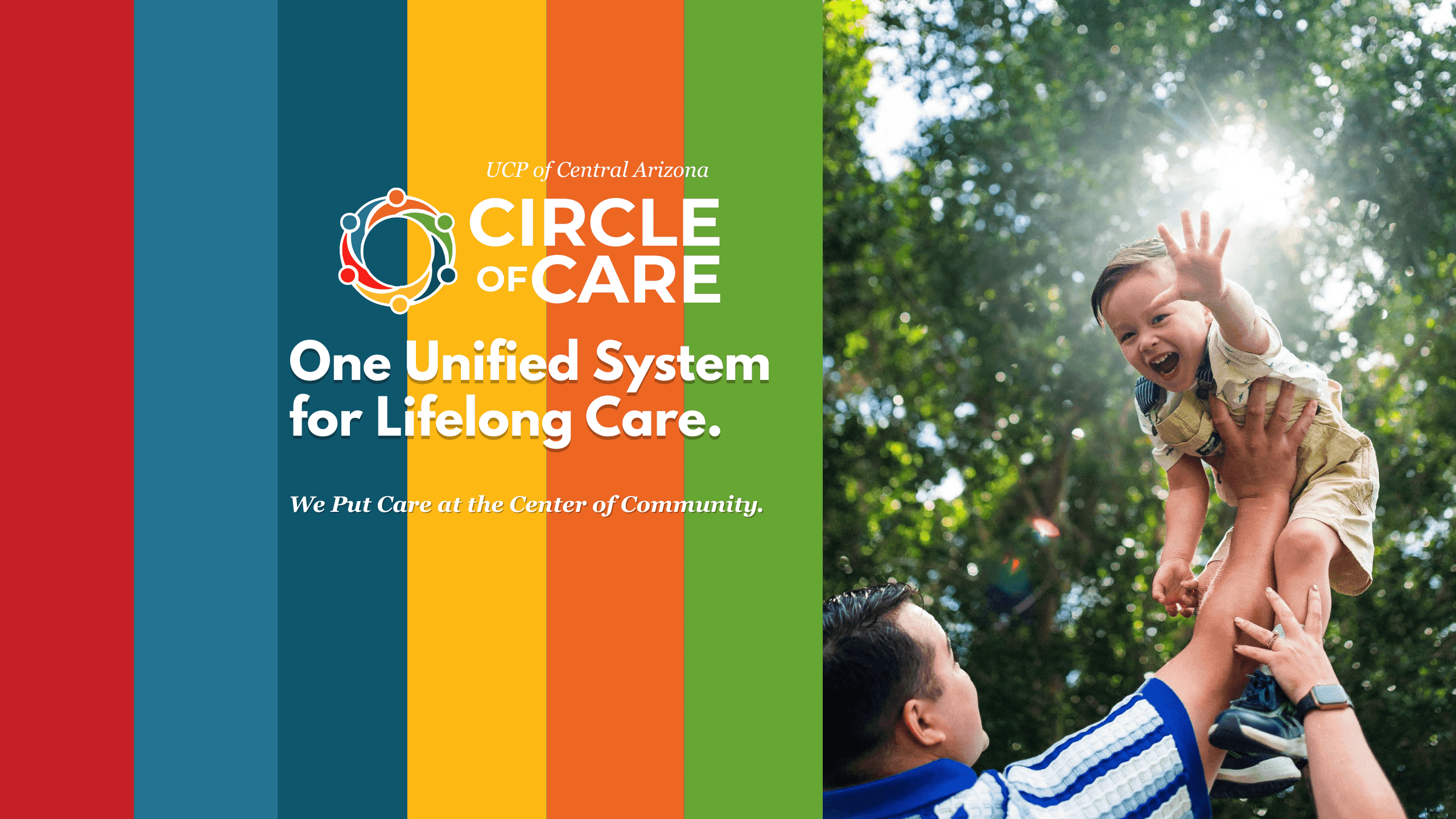 A person lifts a smiling child into the air outdoors; on the left, colorful stripes and the Circle of Care logo with the slogan “One Unified System for Lifelong Care.”.